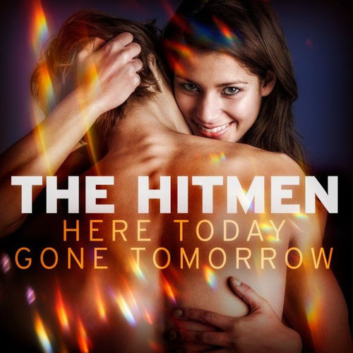 The Hitmen - Here Today + Gone Tomorrow